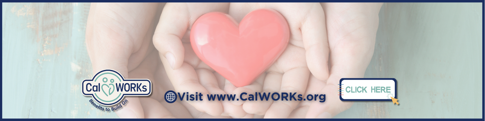 CalWORKs banner showing hands holding a red heart with a call to action to visit www.CalWORKs.org and a clickable 'CLICK HERE' button.