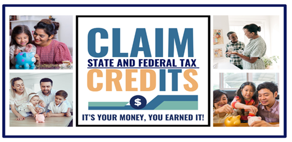 Pictures of families around text that says Claim your State and Federal tax Credits- It's your money, you earned it